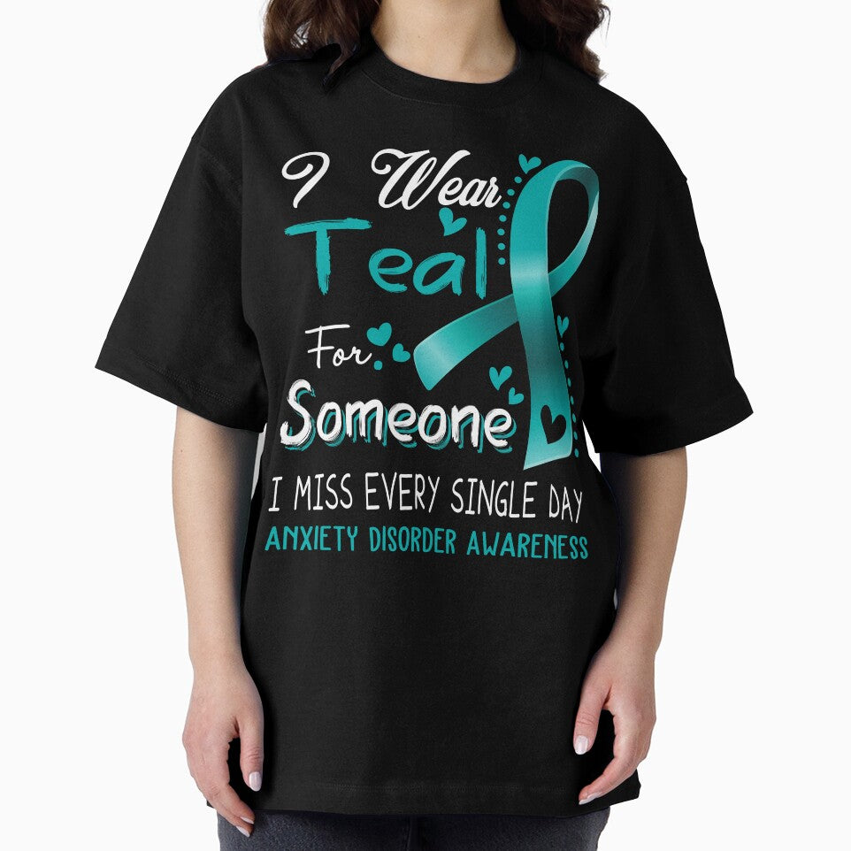 I Wear Teal For Someone I Miss Every Single Day Anxiety Disorder Awareness by hvoid41