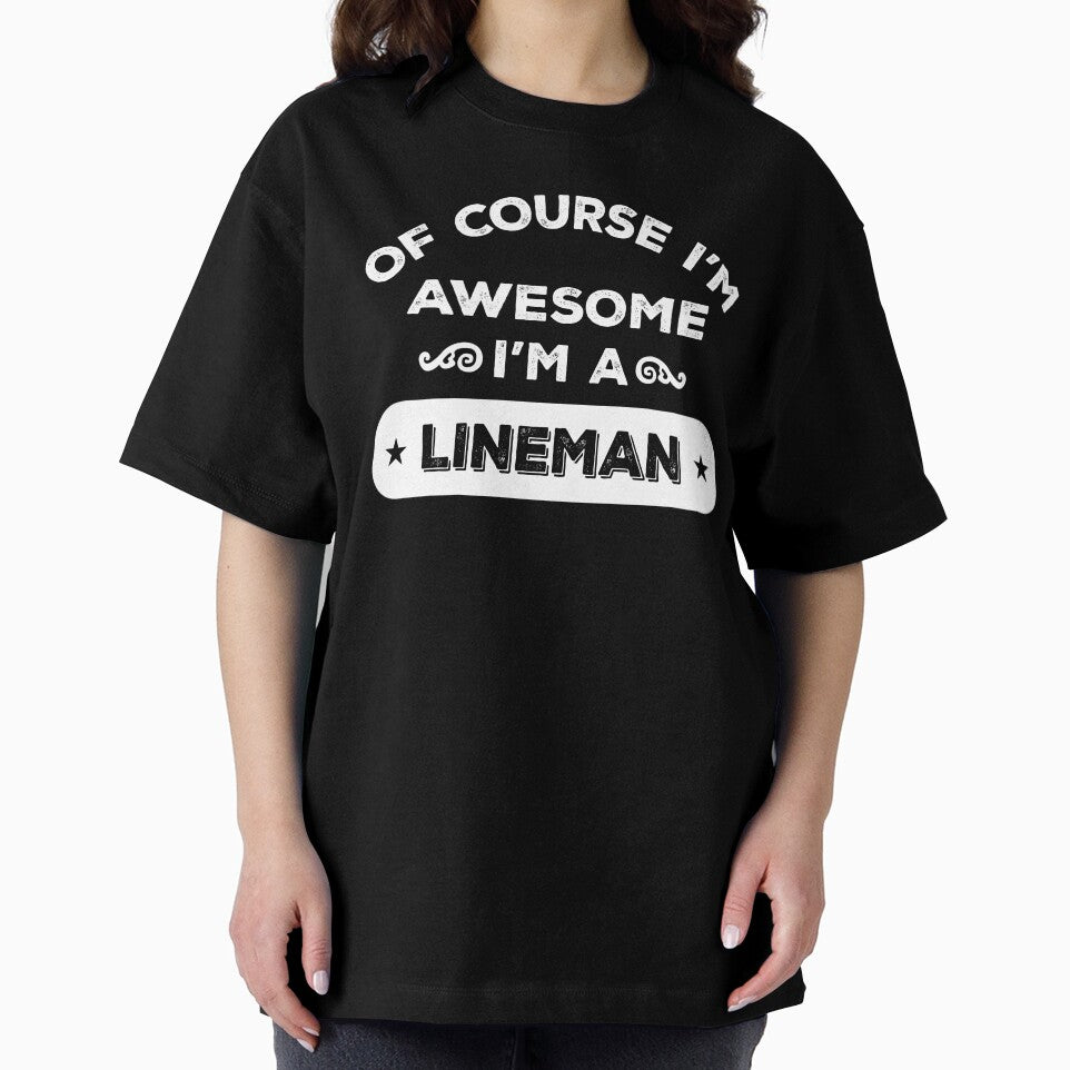 OF COURSE I'M AWESOME I'M A LINEMAN by inkedcreation