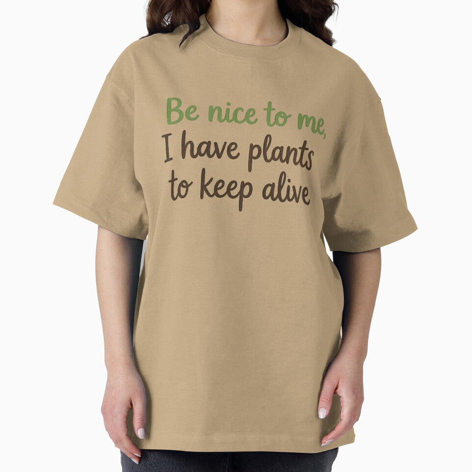 Be Nice To Me, I Have Plants To Keep Alive - Funny Plant Lover Shirt by BobaBunny76