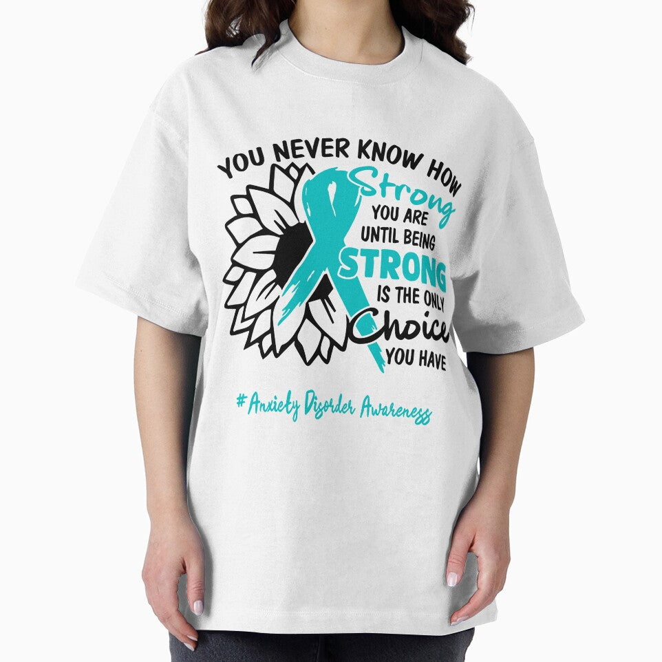 Anxiety Disorder Awareness - You never know how STRONG you are until being STRONG is the only CHOICE you have by Aaron309