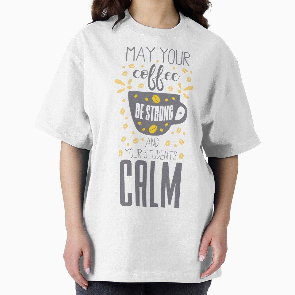 Strong Coffee, Calm Students: Teacher Life Quote LIMITED EDITION by BorranivmaStudi