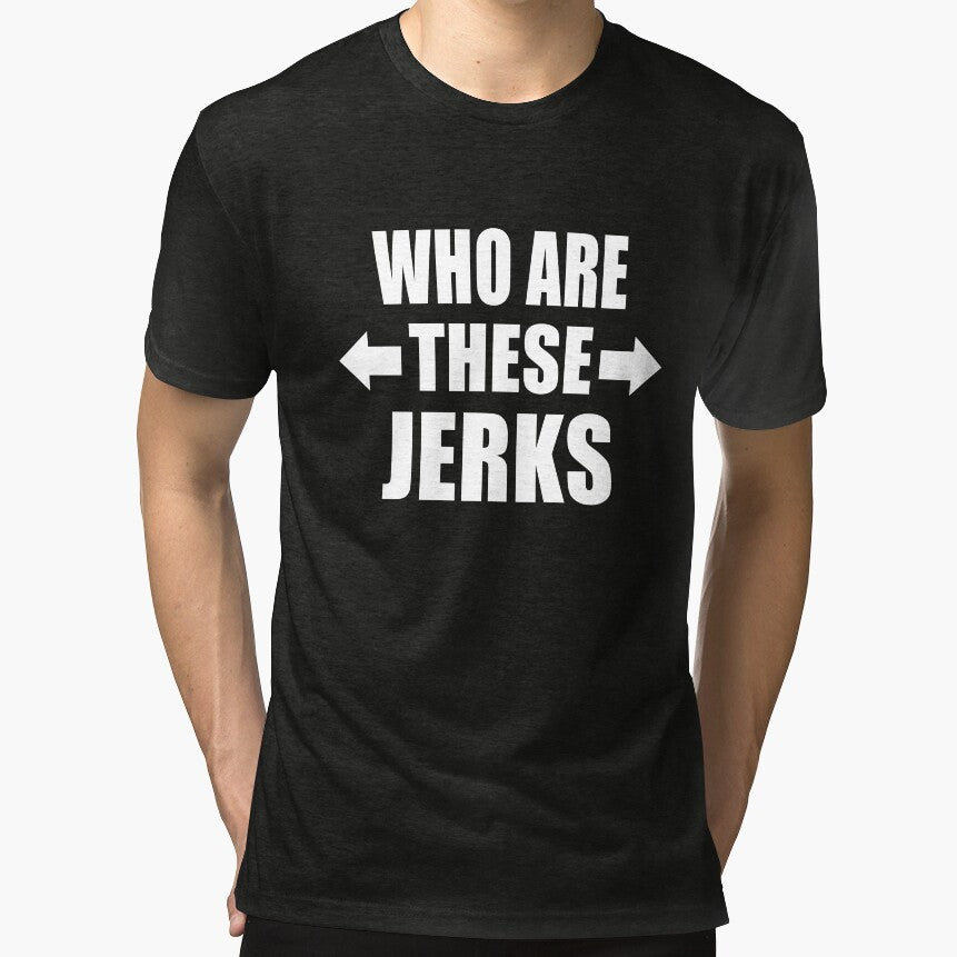 Who Are These Jerks Funny Group of Friends Family Gift by Say It With Ink