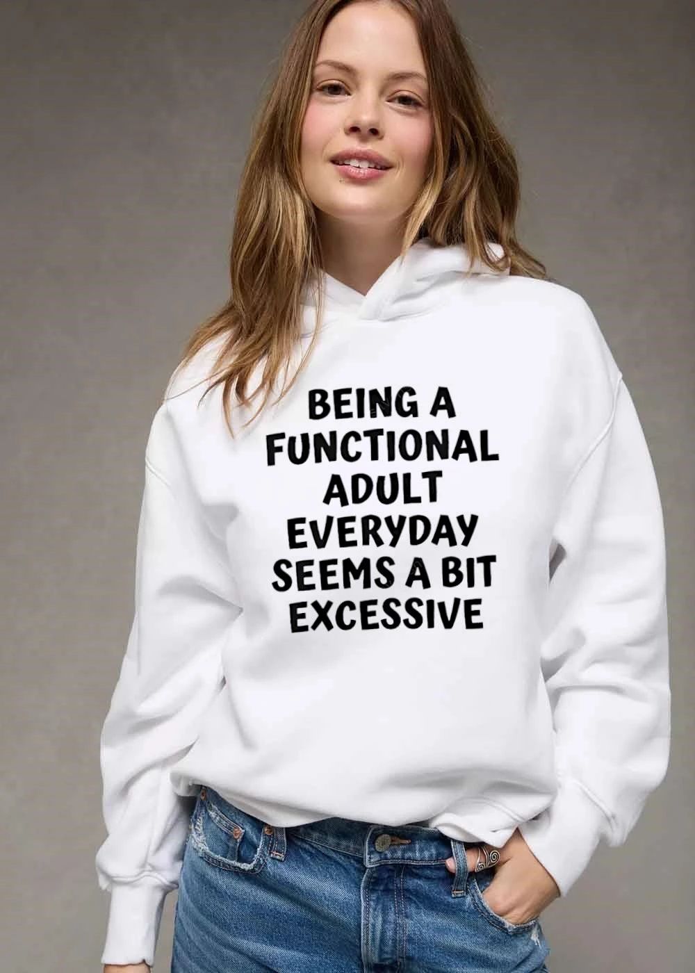 Being A Functional Adult Everyday Seems Bit Excessive Bold Typography Text Statement shirt