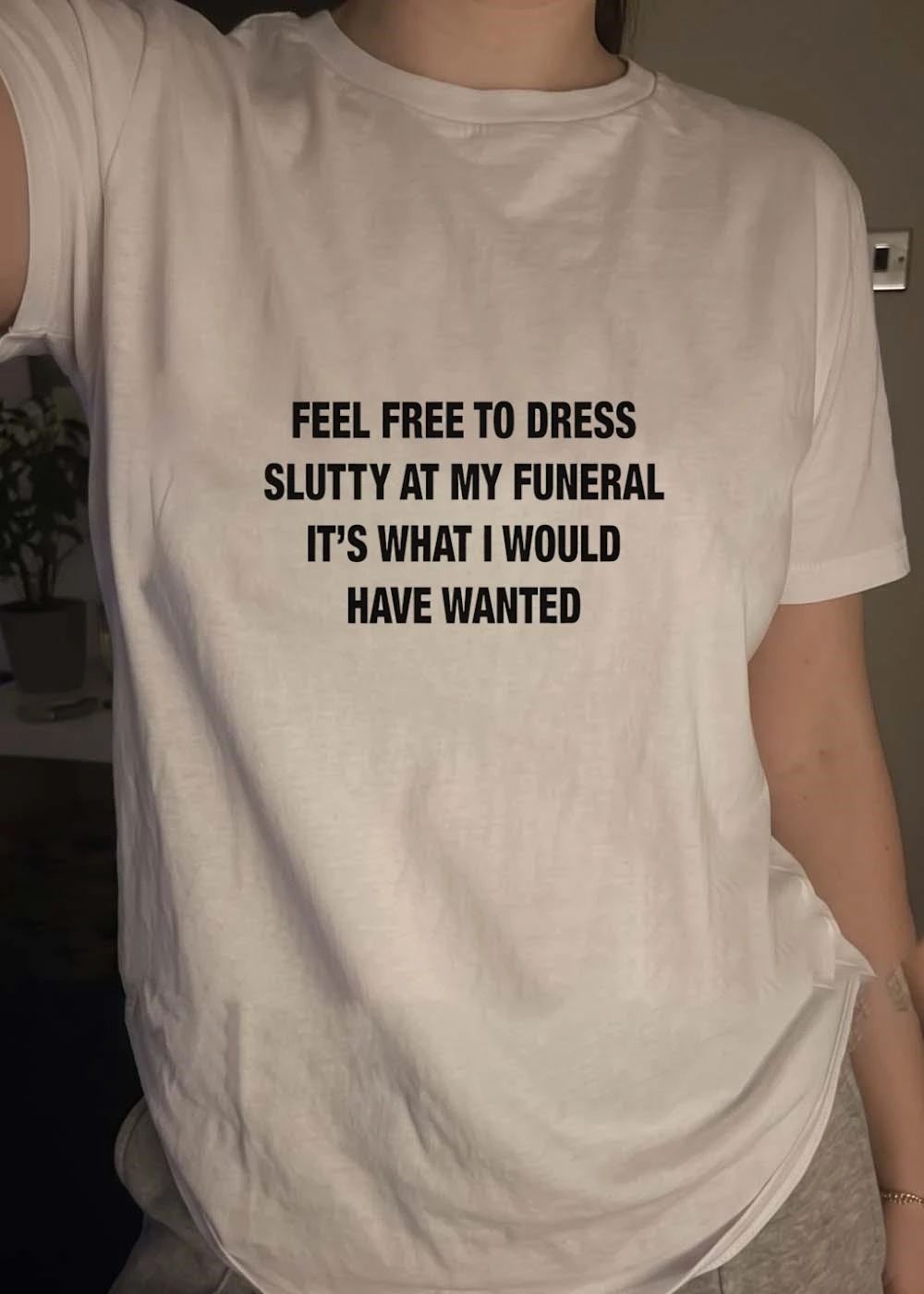 Casual Funeral Apparel Feel Free to Dress Slutty It Is What I Would Want shirt
