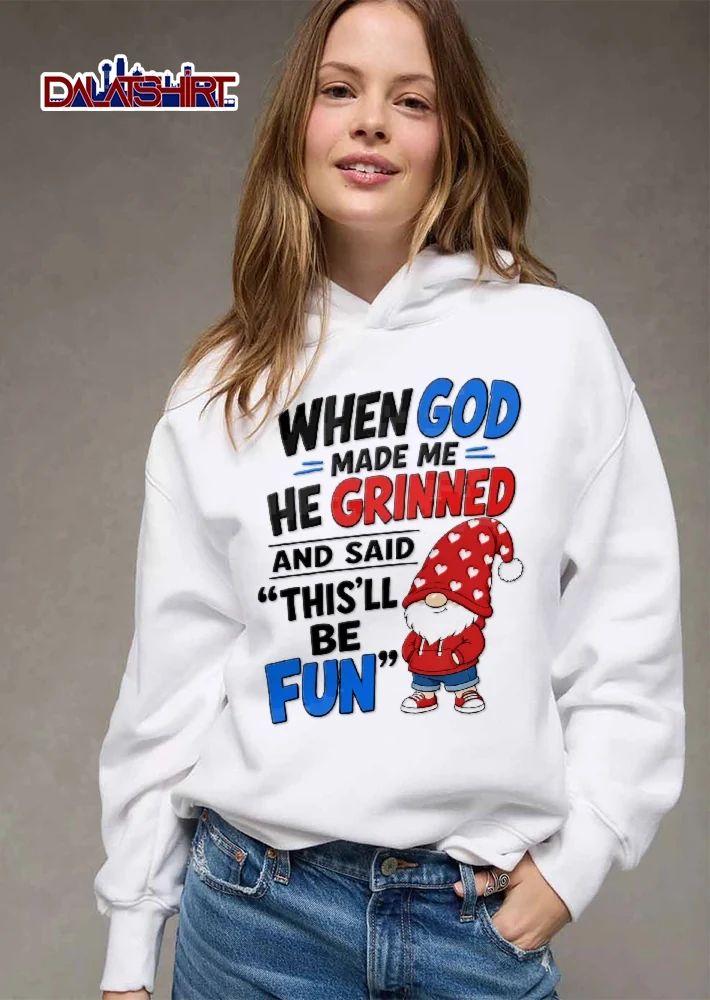 When God Made Me He Grinned And Said Thisll Be Fun Cartoon Gnome Red Heart Hat Hoodie shirt
