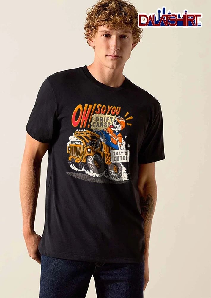 Oh So You Drift Cars Thats Cute Mining Mayhem Cartoon Skeleton Driving Haul Truck shirt