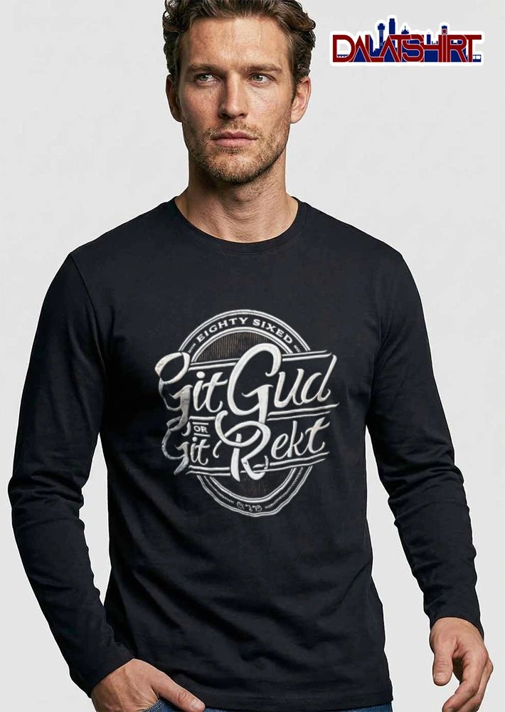 Eighty Sixed Git Gud Or Rekt Distressed Script Cursive Circular Badge shirt