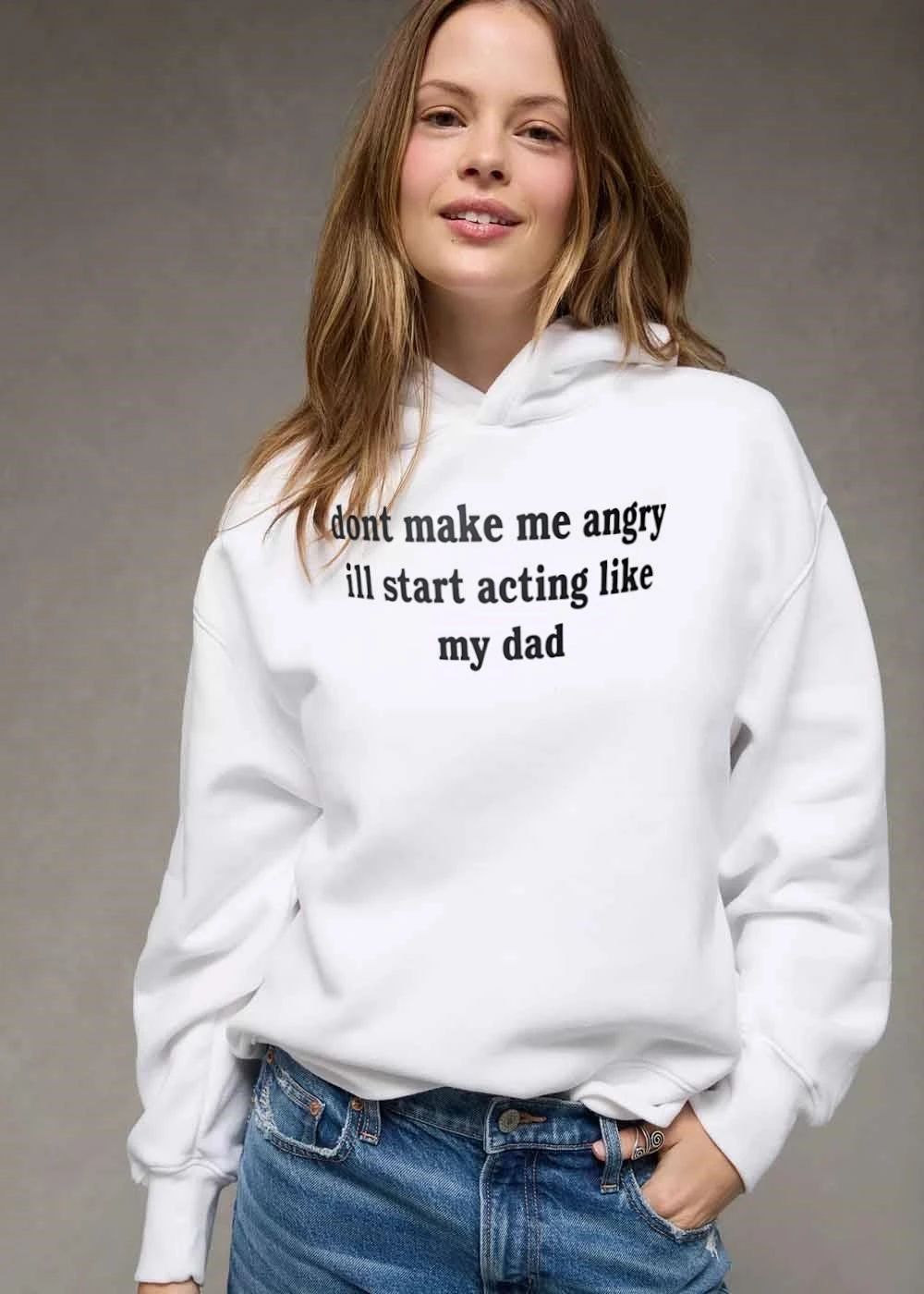 Dont Make Me Angry Ill Start Acting Like My Dad shirt