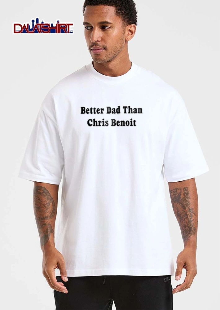 Better Dad Than Chris Benoit Black Bold Serif Typography Text shirt