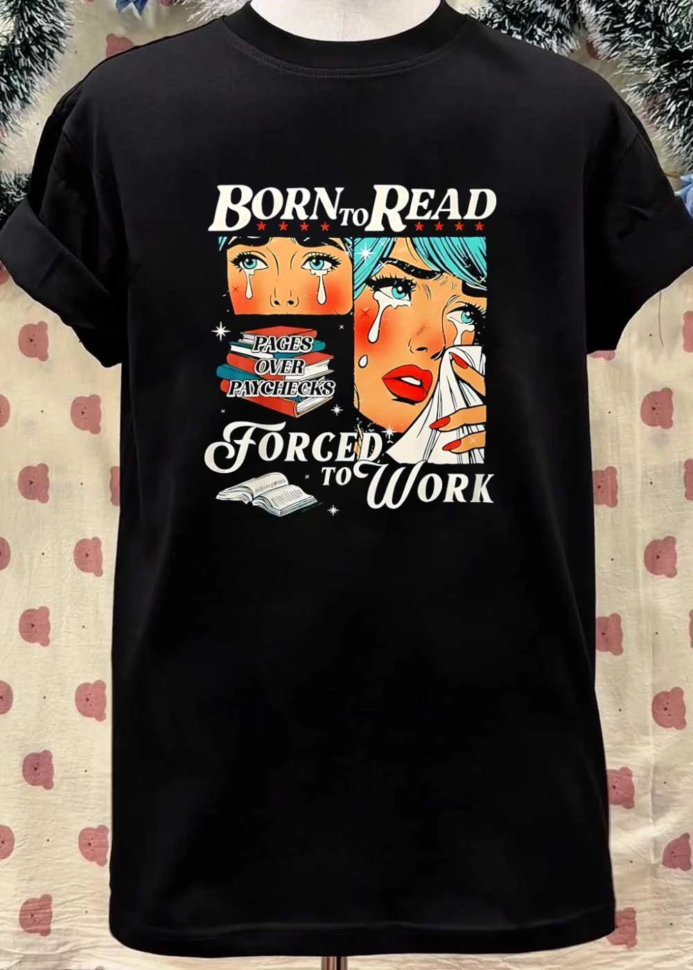 Bookish Apparel Born to Read Pages over Paychecks Forced to Work T-Shirt