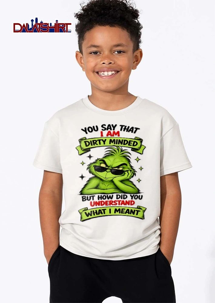 You Say That I Am Dirty Minded But How Did Understand What Meant Cartoon Grinch Sunglasses Smirking shirt