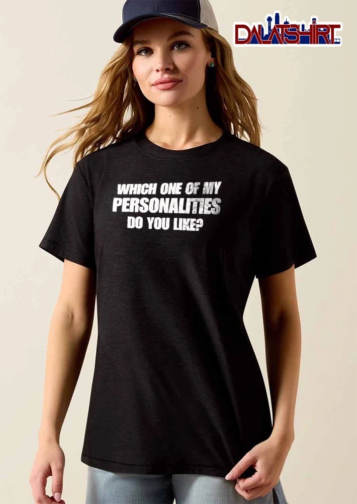 Which One Of My Personalities Do You Like Bold Typography White Text shirt
