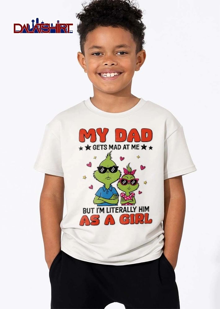 My Dad Gets Mad At Me But Im Literally Him As A Girl Cartoon Grinch Father Daughter Pixel Sunglasses shirt