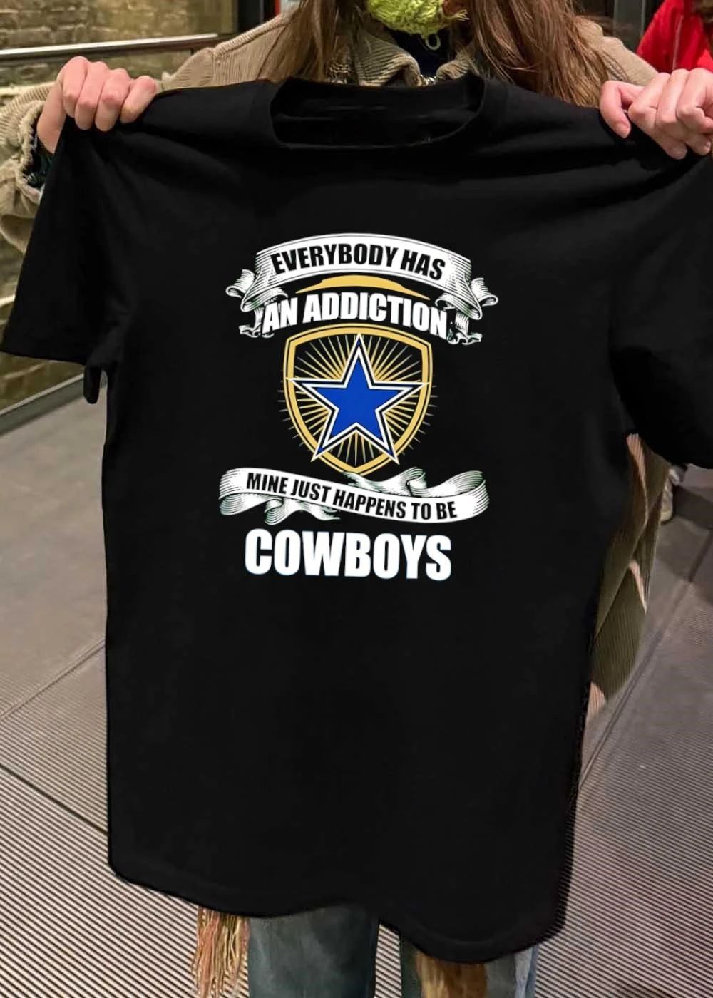 Everybody Has An Addiction Mine Just Happens To Be Dallas Cowboys T-Shirt