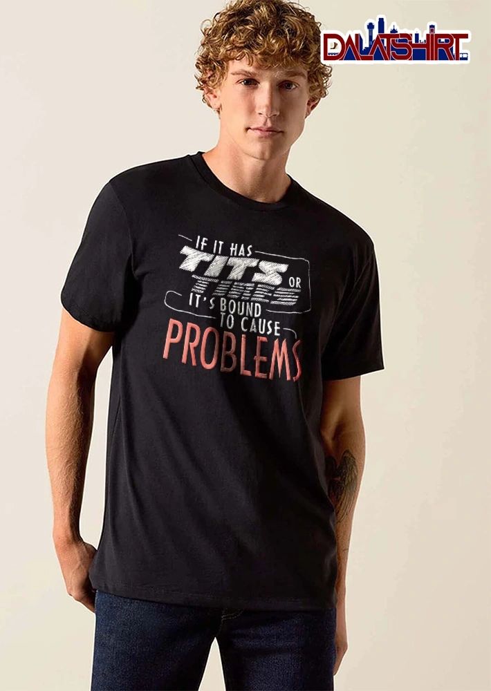 If It Has Tits Or Tires Its Bound To Cause Problems Typography Line Art Frame shirt