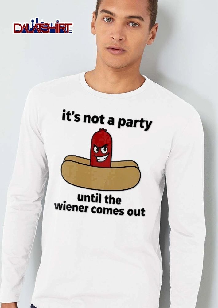 Its Not A Party Until The Wiener Comes Out Cartoon Grinning Hot Dog Bun shirt