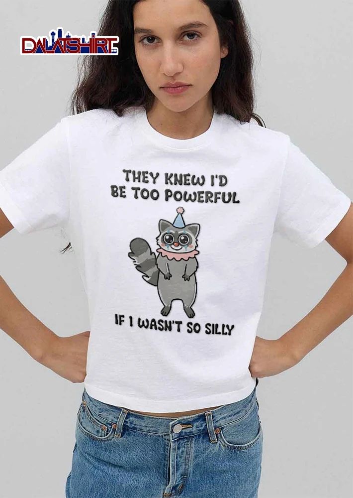 They Knew Id Be Too Powerful If I Wasnt So Silly Cartoon Raccoon Clown Party Hat shirt
