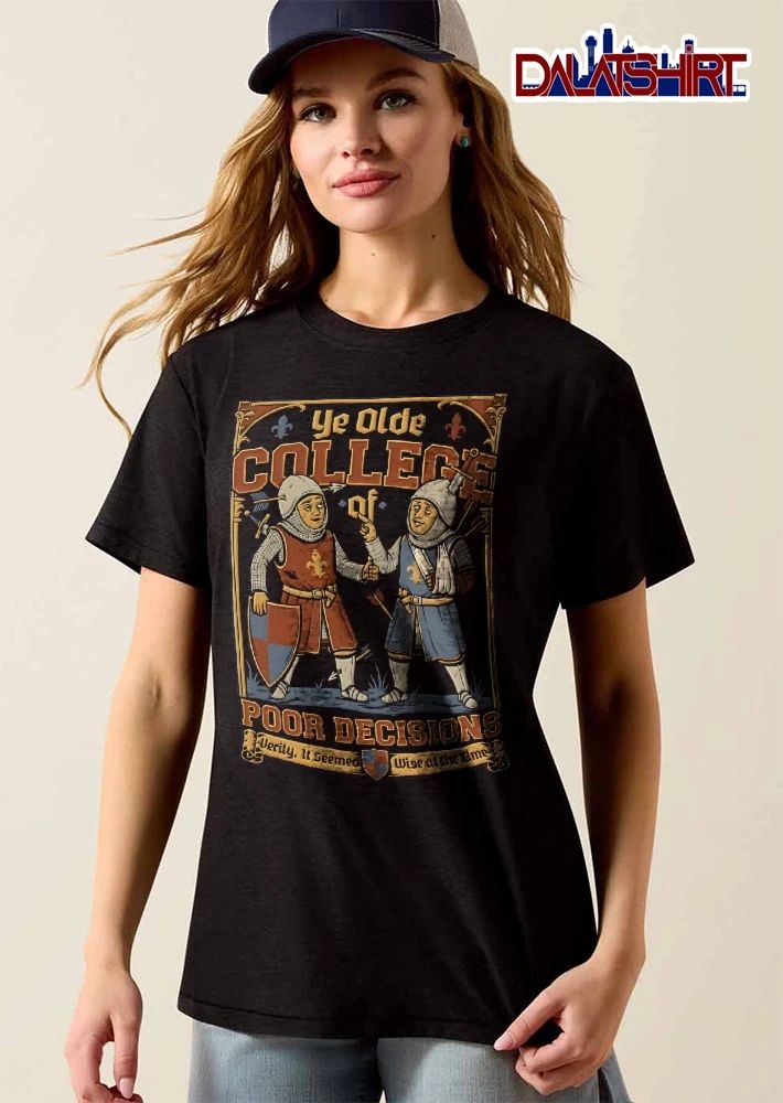 Ye Olde College Of Poor Decisions Verily It Seemed Wise At The Time Injured Knights Cartoon shirt