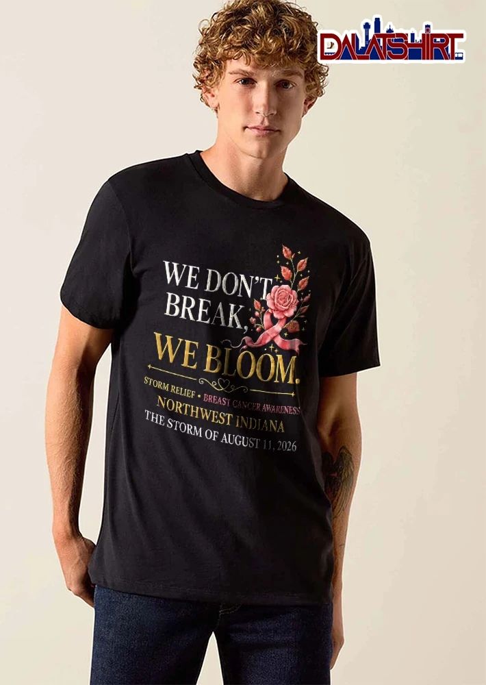 We Dont Break Bloom Breast Cancer Awareness Northwest Indiana Storm August 11 2026 Pink Rose Ribbon shirt