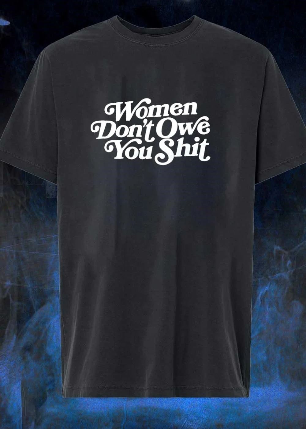 Women Don’t Owe You Shit Women T-Shirt