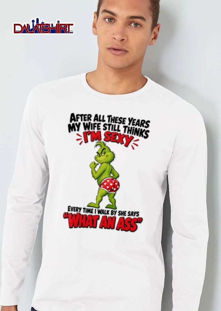 After All These Years My Wife Still Thinks Im Sexy Every Time I Walk By She Says What An Ass Cartoon Grinch Boxers shirt