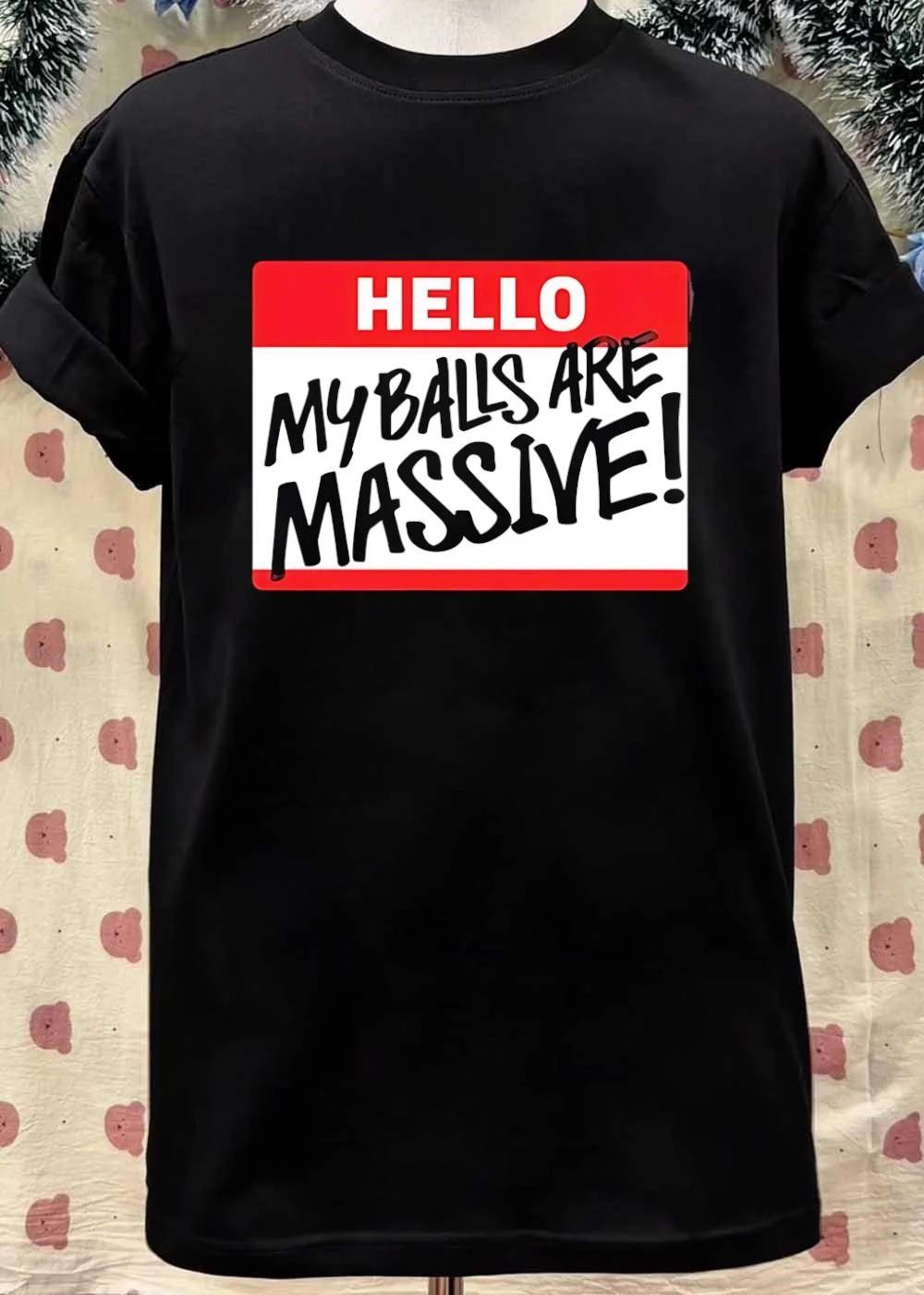 Hello My Balls Are Massive shirt