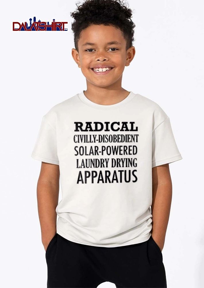 Radical Civilly Disobedient Solar Powered Laundry Drying Apparatus shirt