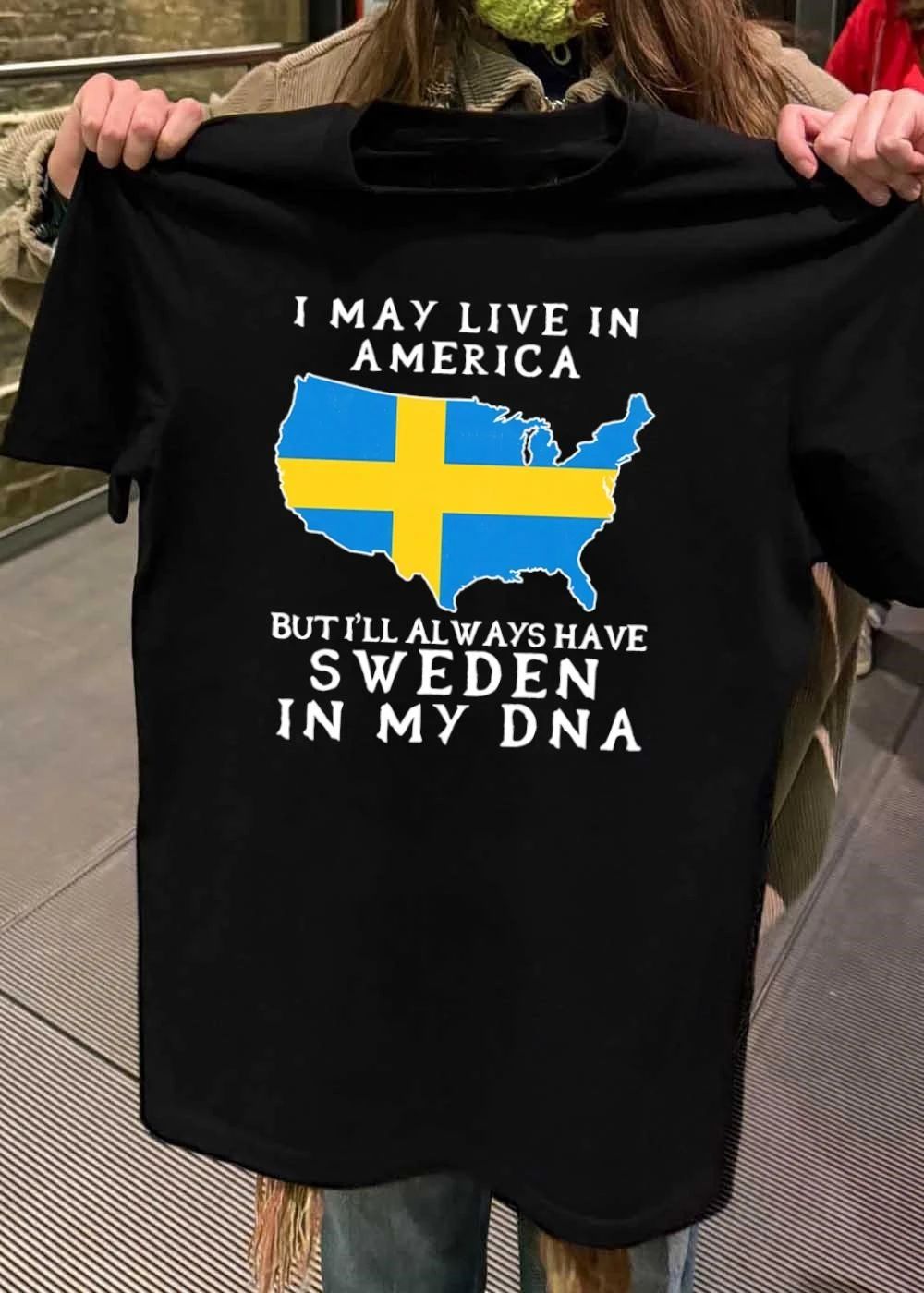 Swedish Heritage Apparel I May Live in America but Always Have Sweden in My DNA Shirt