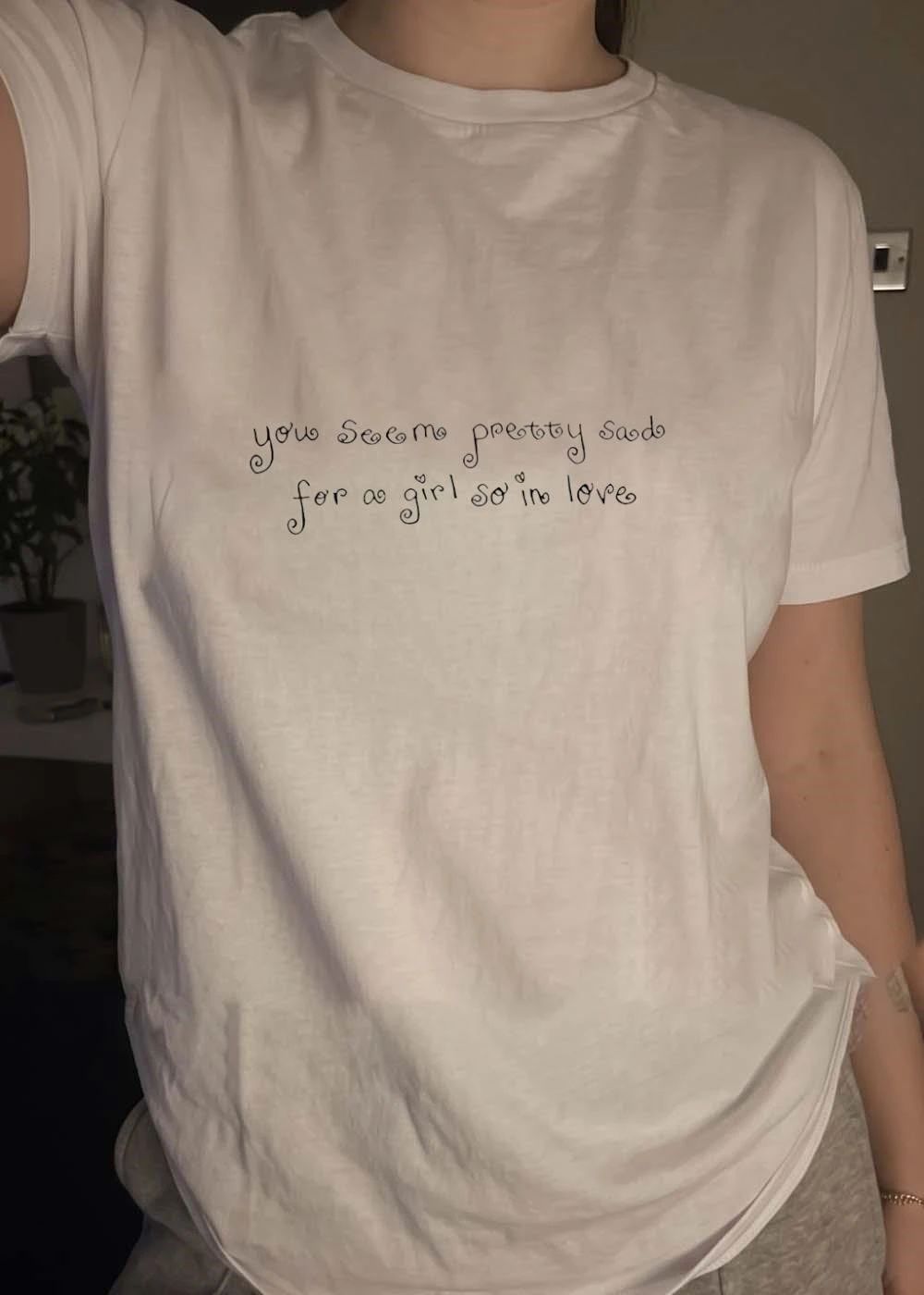 Heartfelt Quote Emotional Expression You Seem Pretty Sad for a Girl So in Love T-Shirt