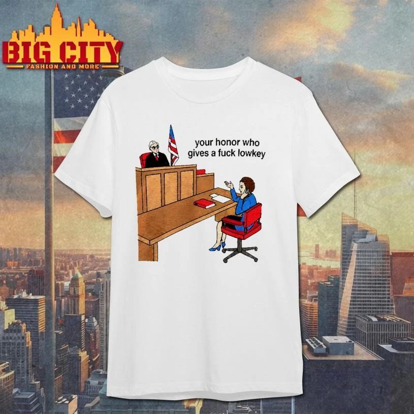 Your Honor Who Gives A Fuck Lowkey Funny Courtroom Meme Vintage Graphic T Shirt