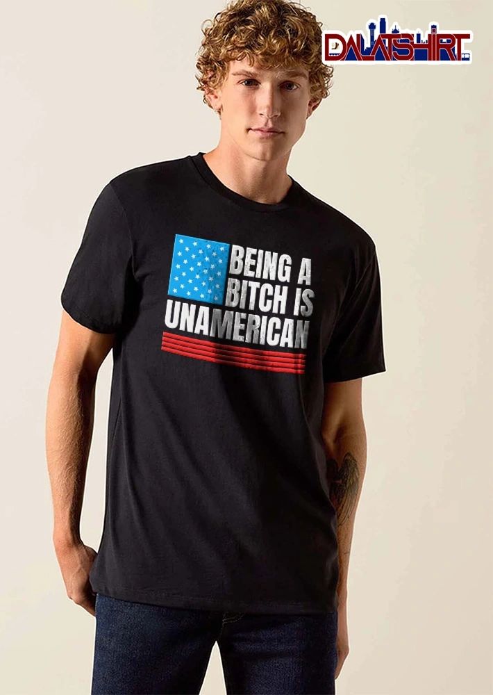 Being A Bitch Is Unamerican USA Flag Stars Red Horizontal Stripes shirt