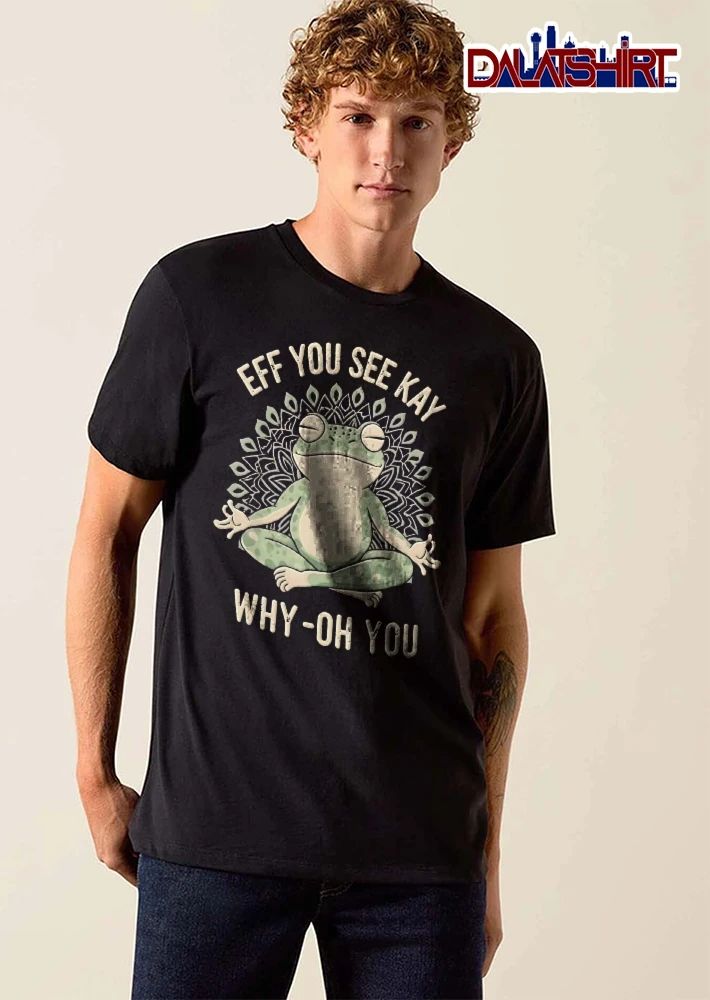 EFF YOU SEE KAY WHY-OH-YOU zen meditating frog mandala shirt