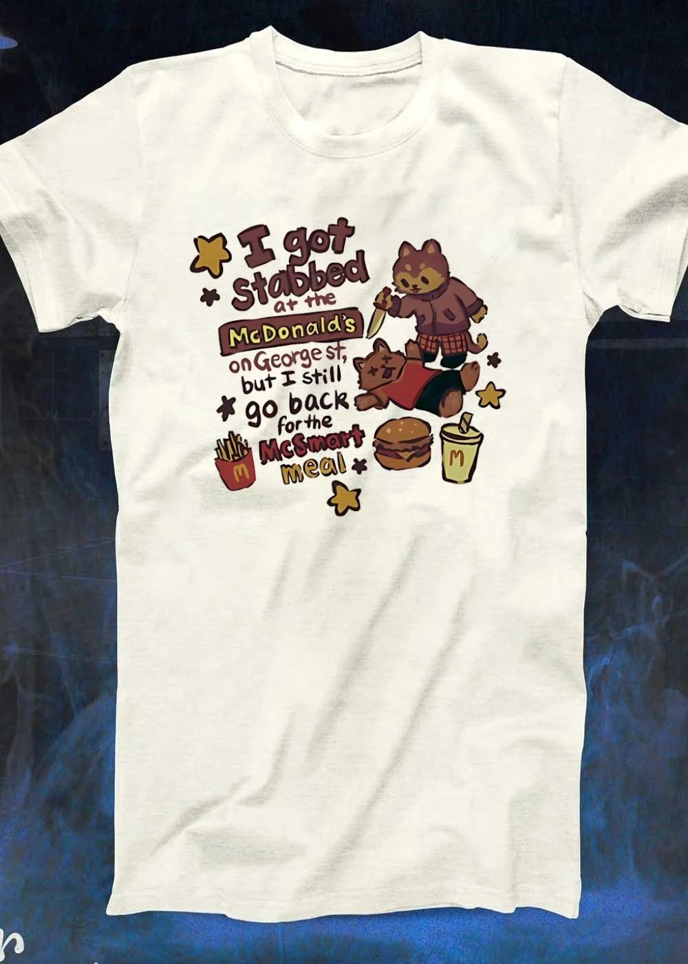 I Got Stabbed at the Mcdonalds on George St but Still Go Back for McSmart Meal shirt