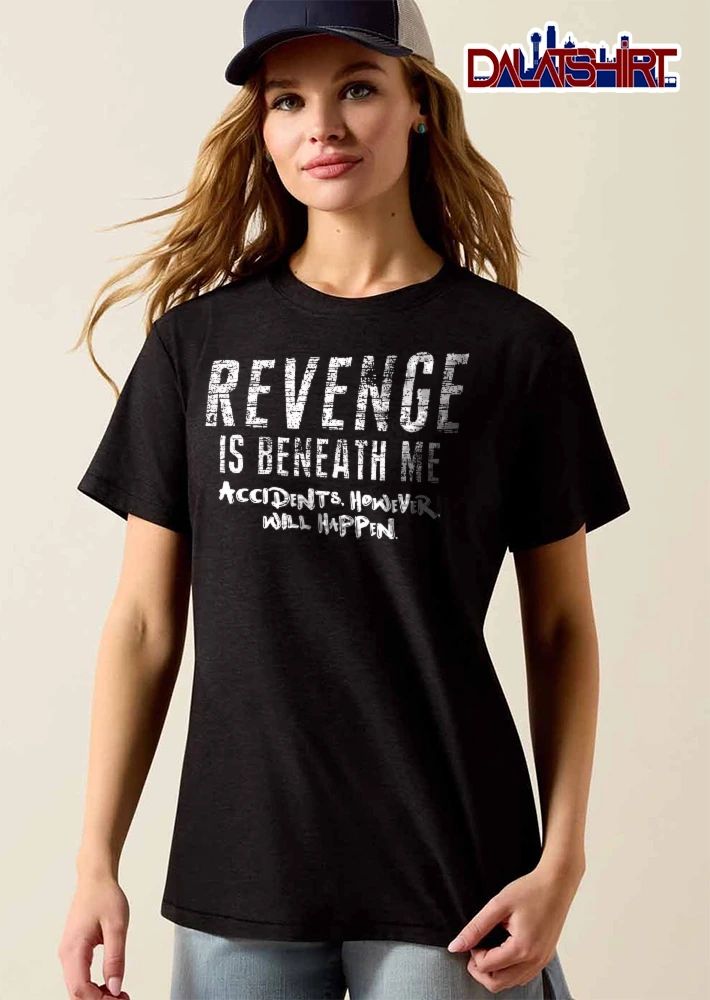 Revenge Is Beneath Me Accidents However Will Happen Distressed Block Lettering Typography Text shirt