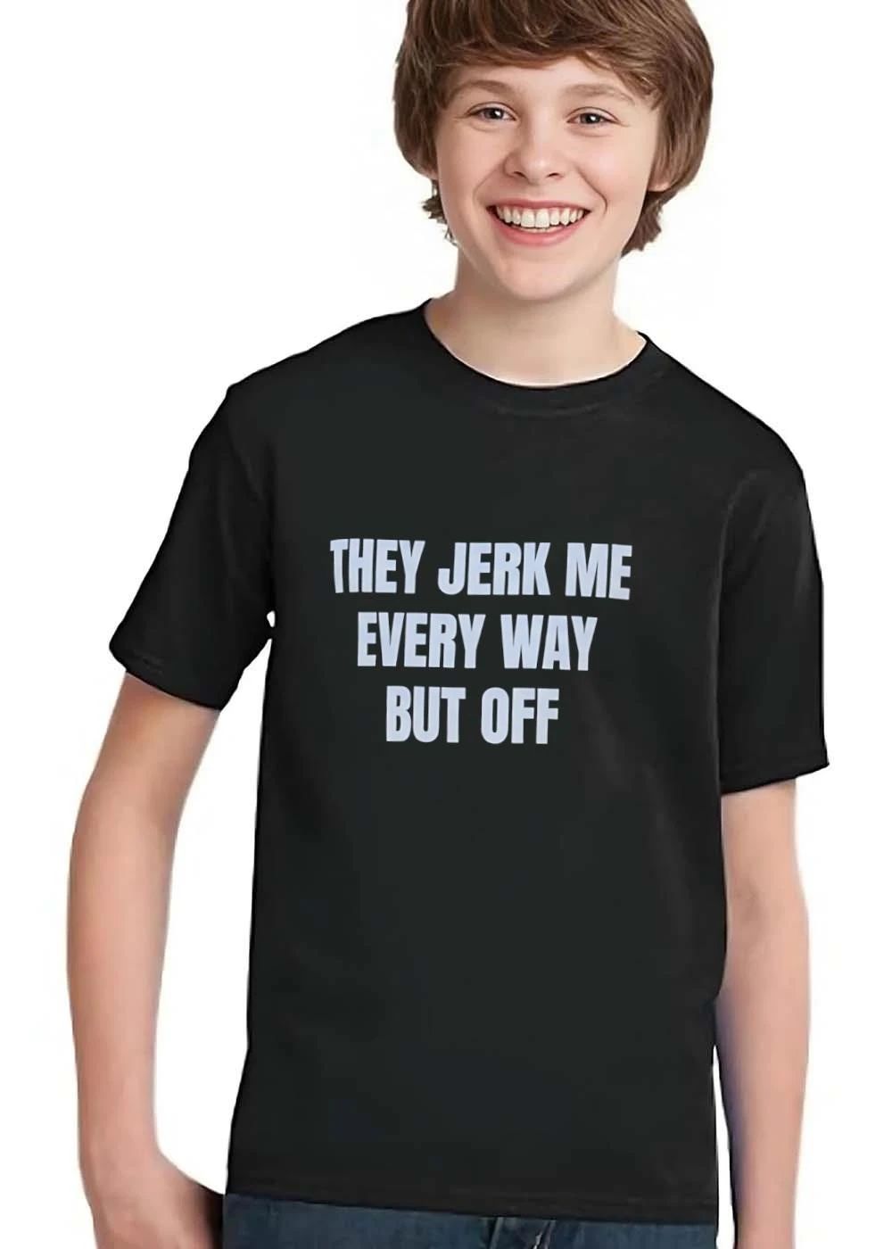 They Jerk Me Every Way But Off White Block Letters Bold Typography shirt