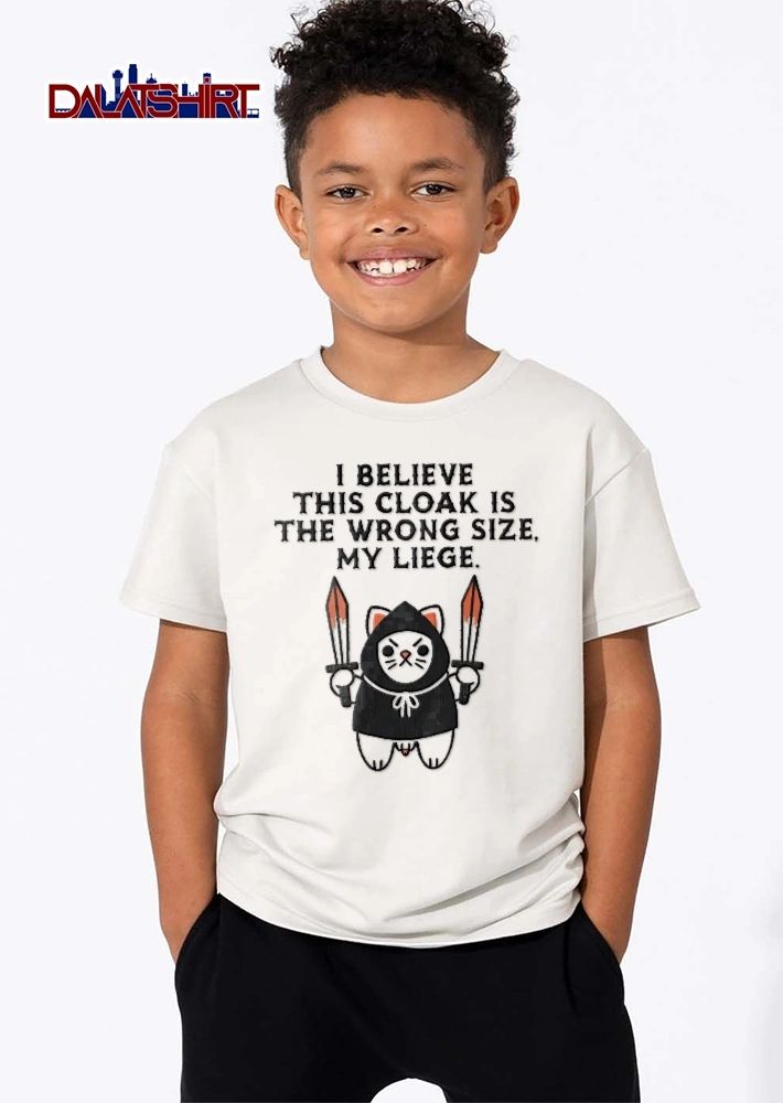 I Believe This Cloak Is The Wrong Size My Liege Cartoon Cat Holding Bloody Swords shirt