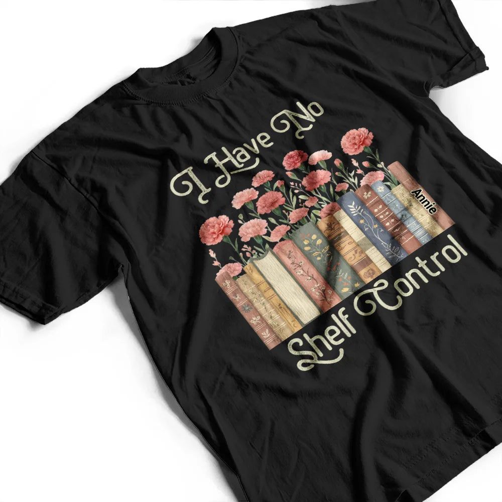 I Have No Shelf Control Funny Bookworm Book Lovers - Personalized T Shirt