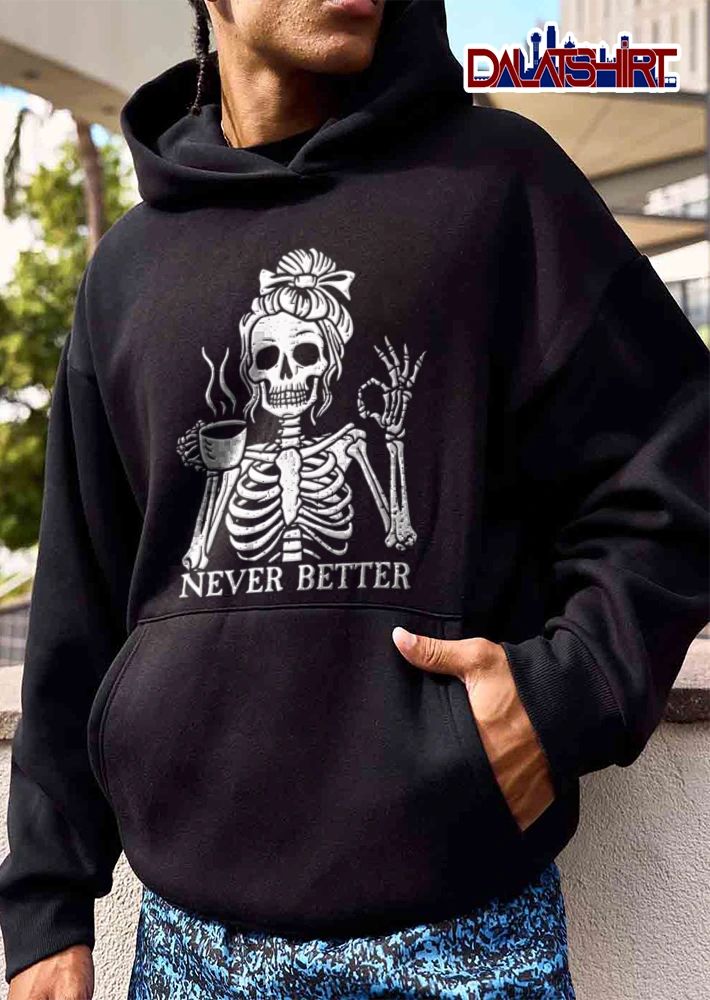 Never Better Distressed Skeleton Messy Bun Steaming Coffee shirt