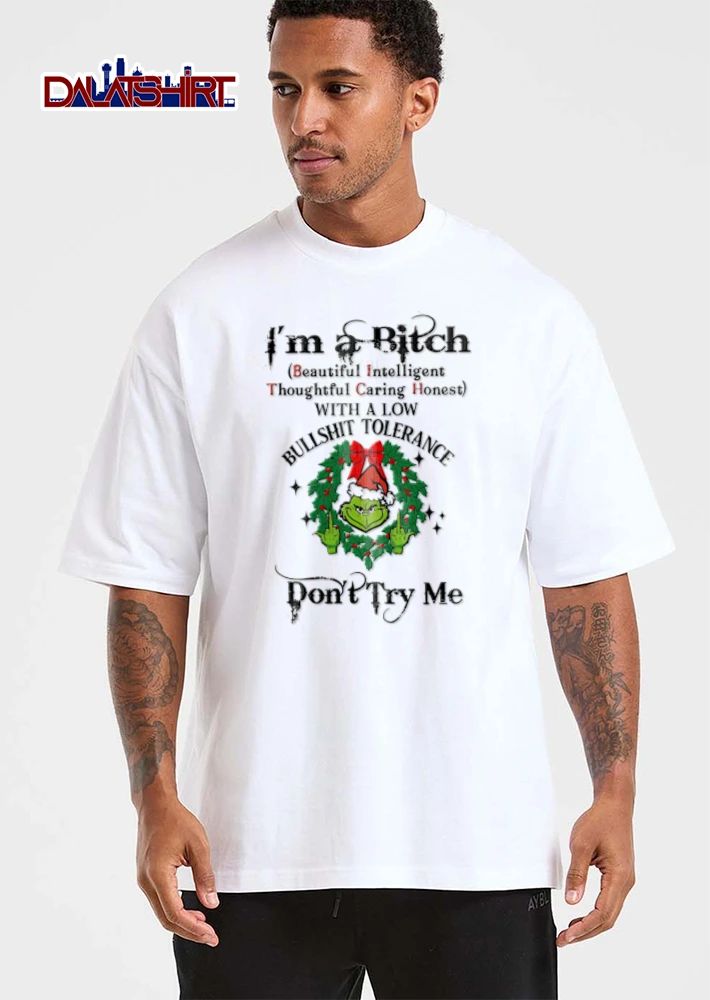 Im A Bitch Beautiful Intelligent Thoughtful Caring Honest With Low Bullshit Tolerance Dont Try Me Grinch Wreath shirt