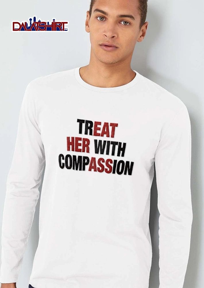 Treat Her With Compassion Red Highlighted Text Spells Eat Ass shirt
