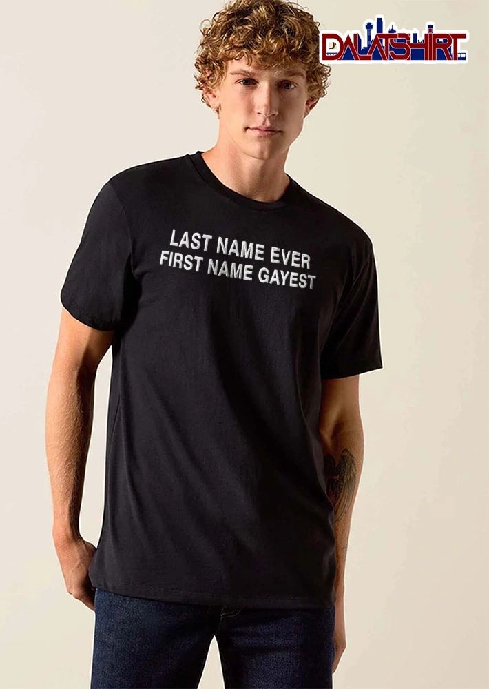 Last Name Ever First Name Gayest text quote shirt