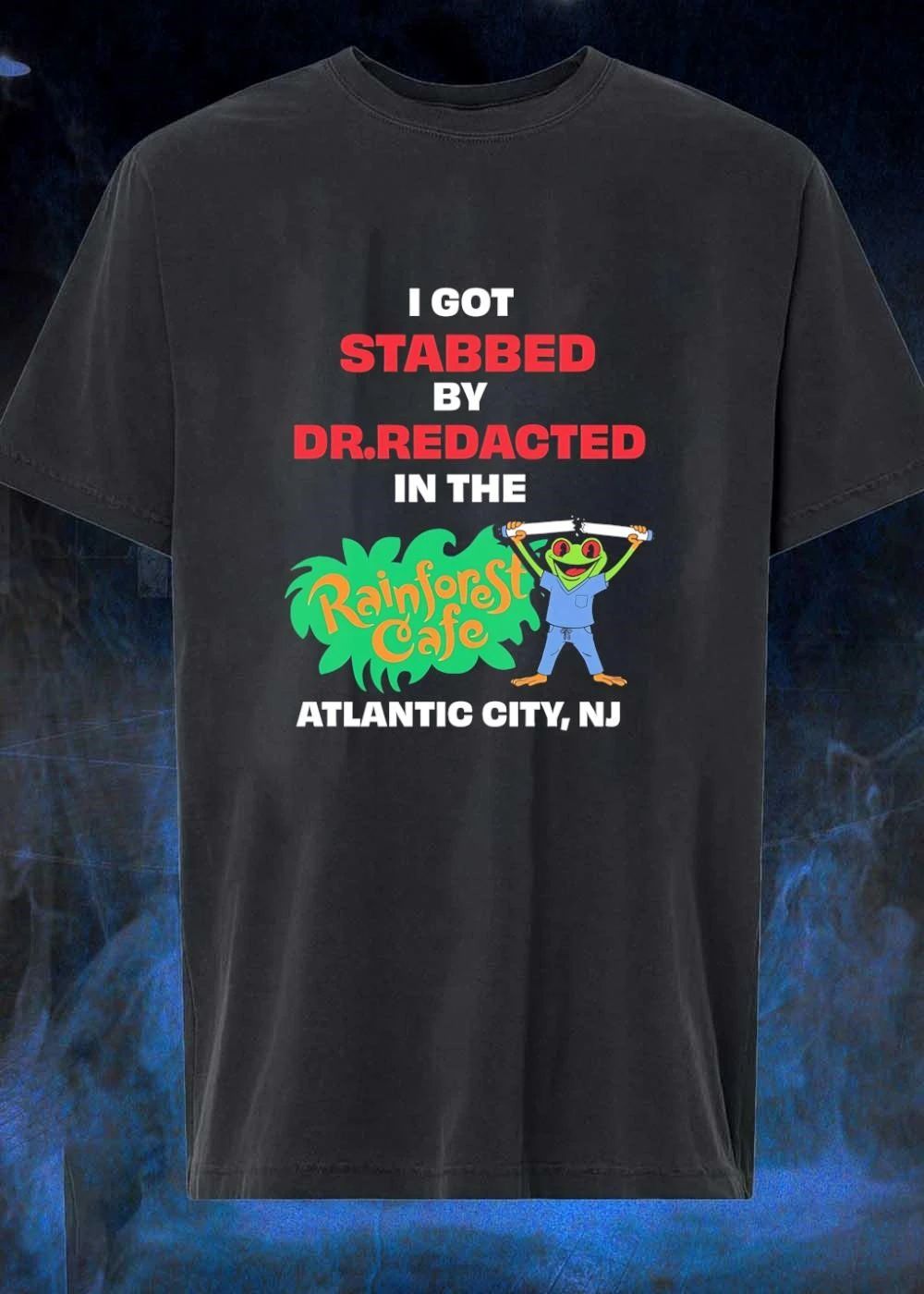 Chaotic Apparel I Got Stabbed by Dr Redacted in the Rainforest Cafe T-Shirt