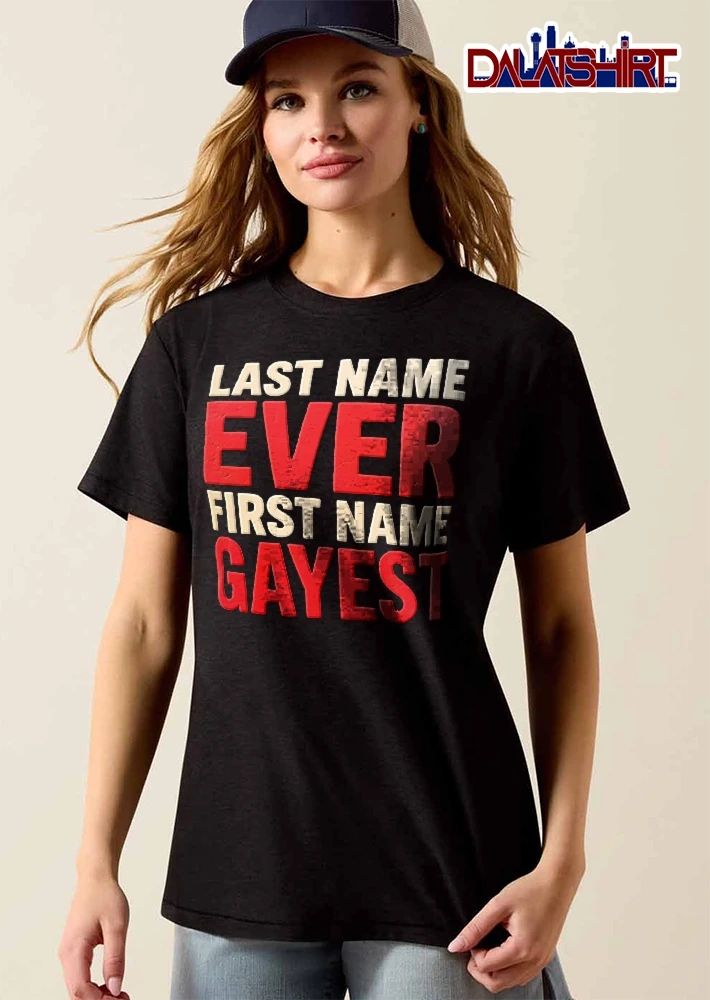 Last Name Ever First Gayest shirt