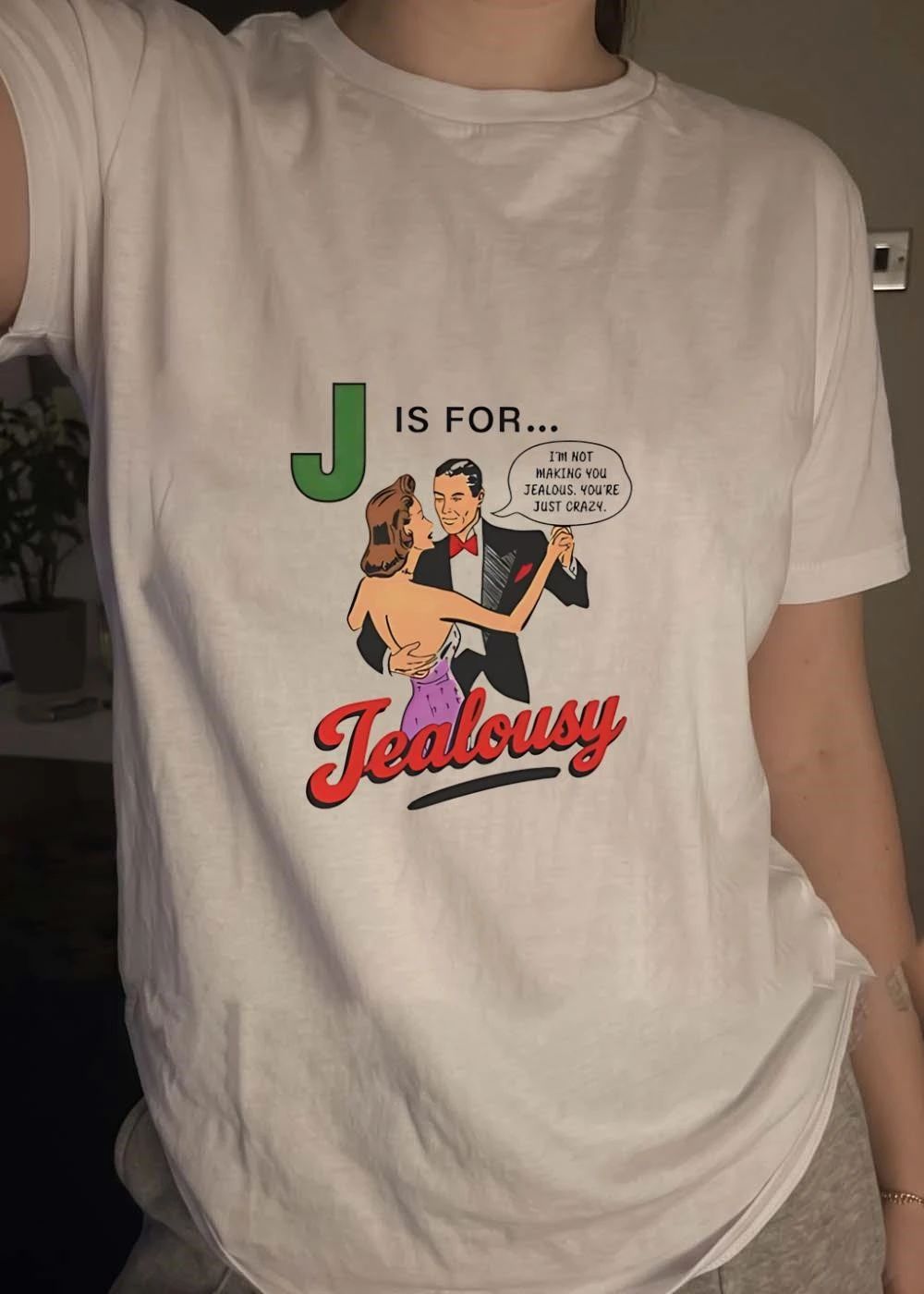 J Is for Jealousy Couple Dancing I Am Not Making You Jealous You Are Just Crazy T-Shirt