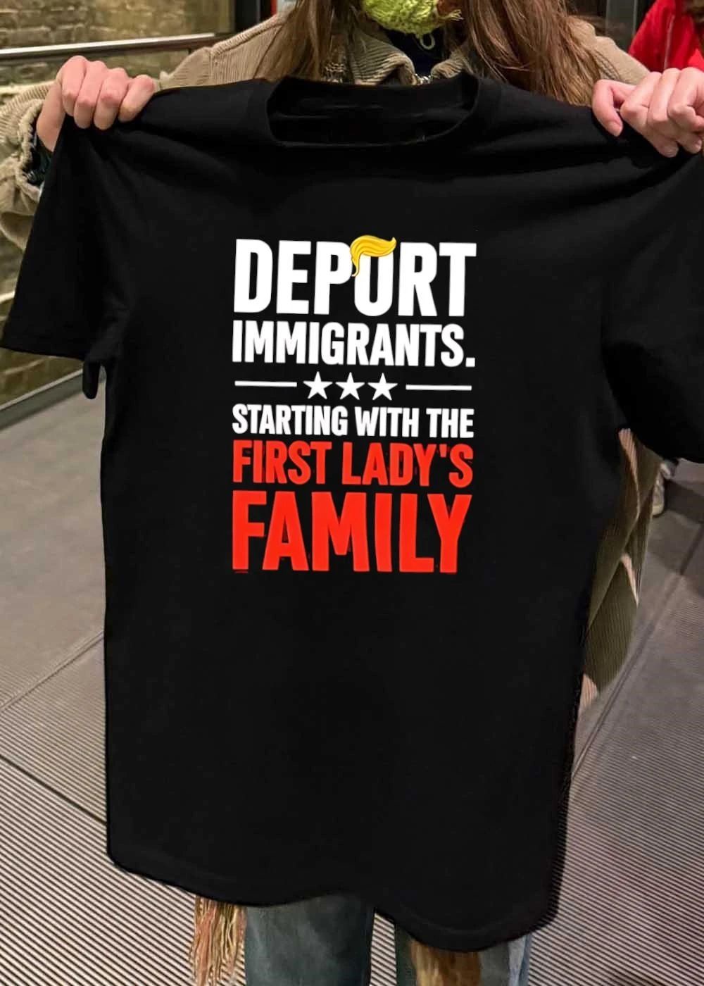 Political Satire Deport Immigrants Starting with the First Lady’s Family T-Shirt
