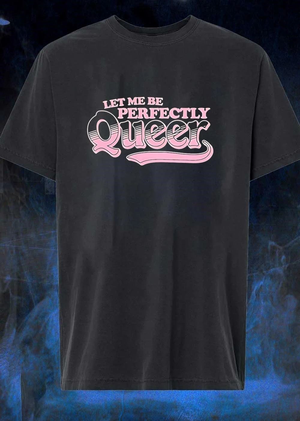Let Me Be Perfectly Queer shirt