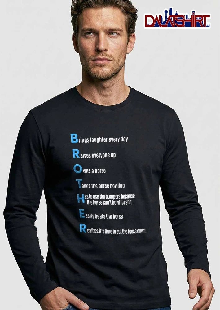 Brother Brings Laughter Every Day Owns A Horse Takes Bowling Realizes Time To Put Down Acrostic Text shirt