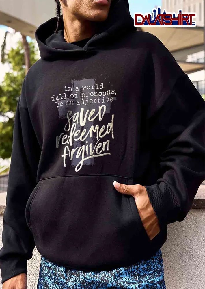 In A World Full Of Pronouns Be An Adjective Saved Redeemed Forgiven Distressed Cross Calligraphy Script shirt