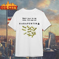 Dont Talk To Me Until I Have Had My Gabapentin Coffee T Shirt