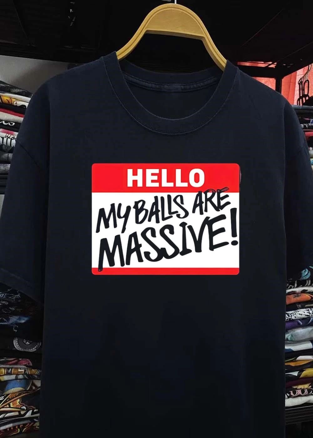 Hello My Balls Are Massive shirt